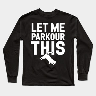 Let Me Parkour This - Funny Cat Long Sleeve T-Shirt